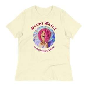 Being Weird Women's T-Shirt
