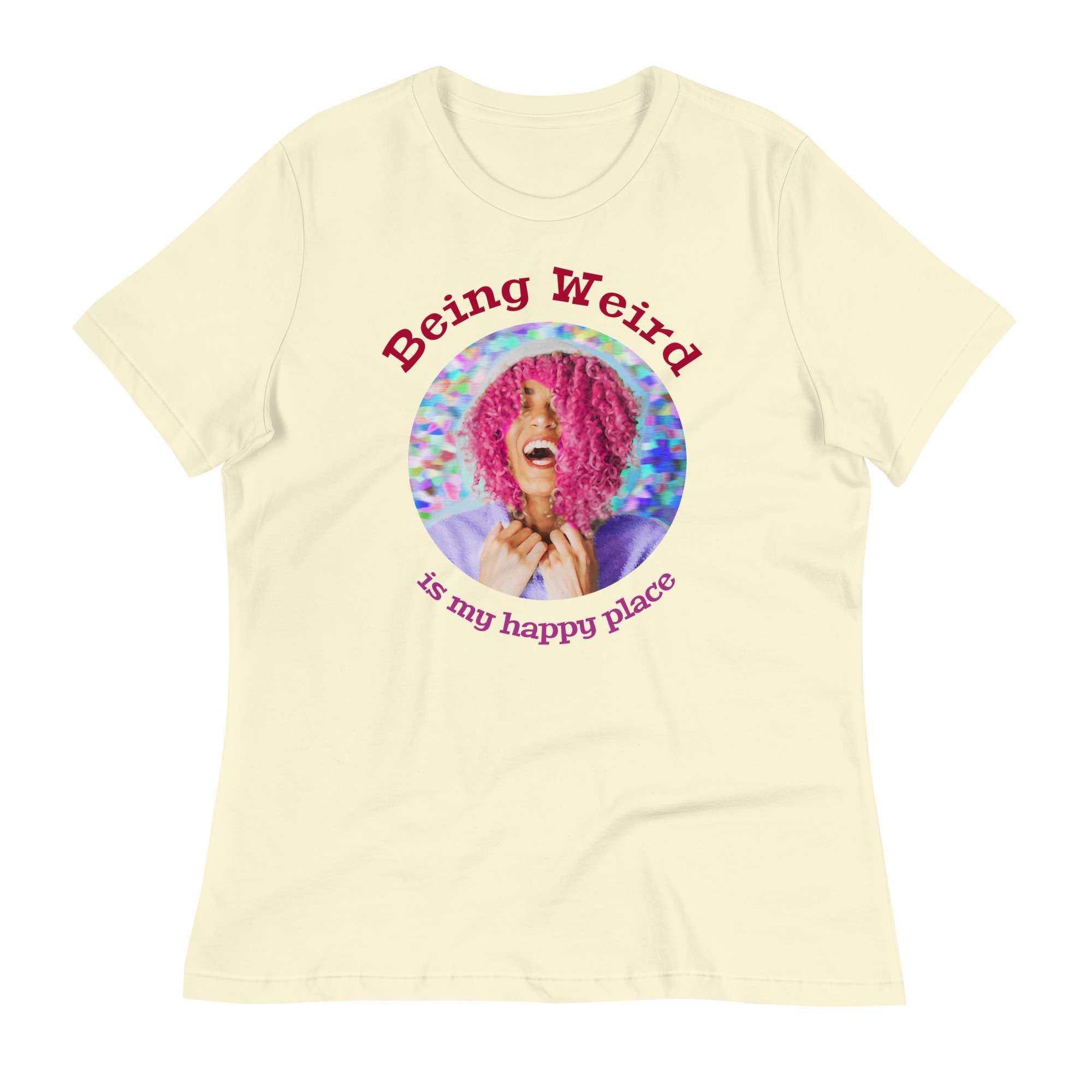 Being Weird Women's T-Shirt 1 Being Weird Women's T-Shirt