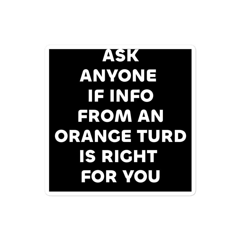 Ask Anyone if Info from the Orange Turd is right for you 3 Ask Anyone if Info from the Orange Turd is right for you - Image 3