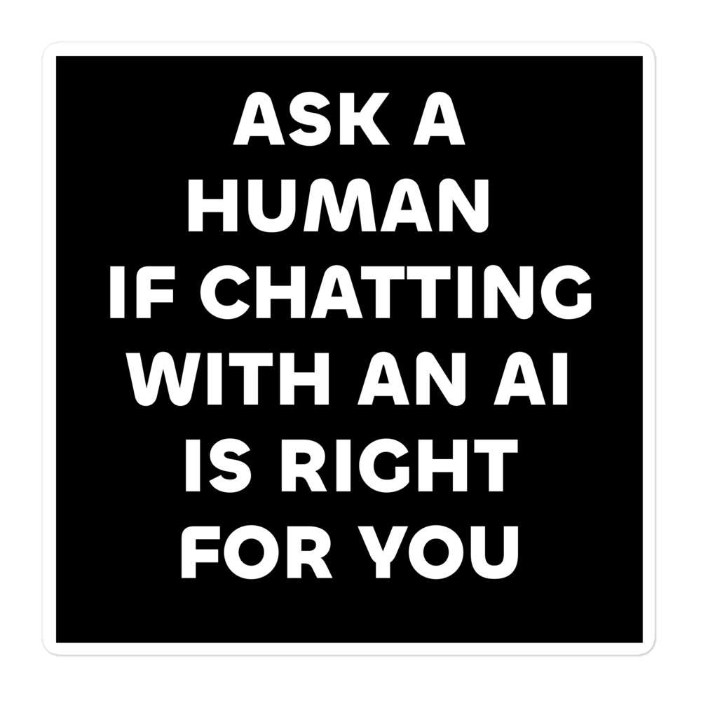Ask a Human if Chatting with an AI is Right for You 1 Ask a Human if Chatting with an AI is Right for You