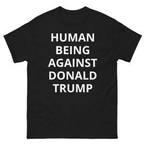 Human Being Against Donald Trump T-shirt