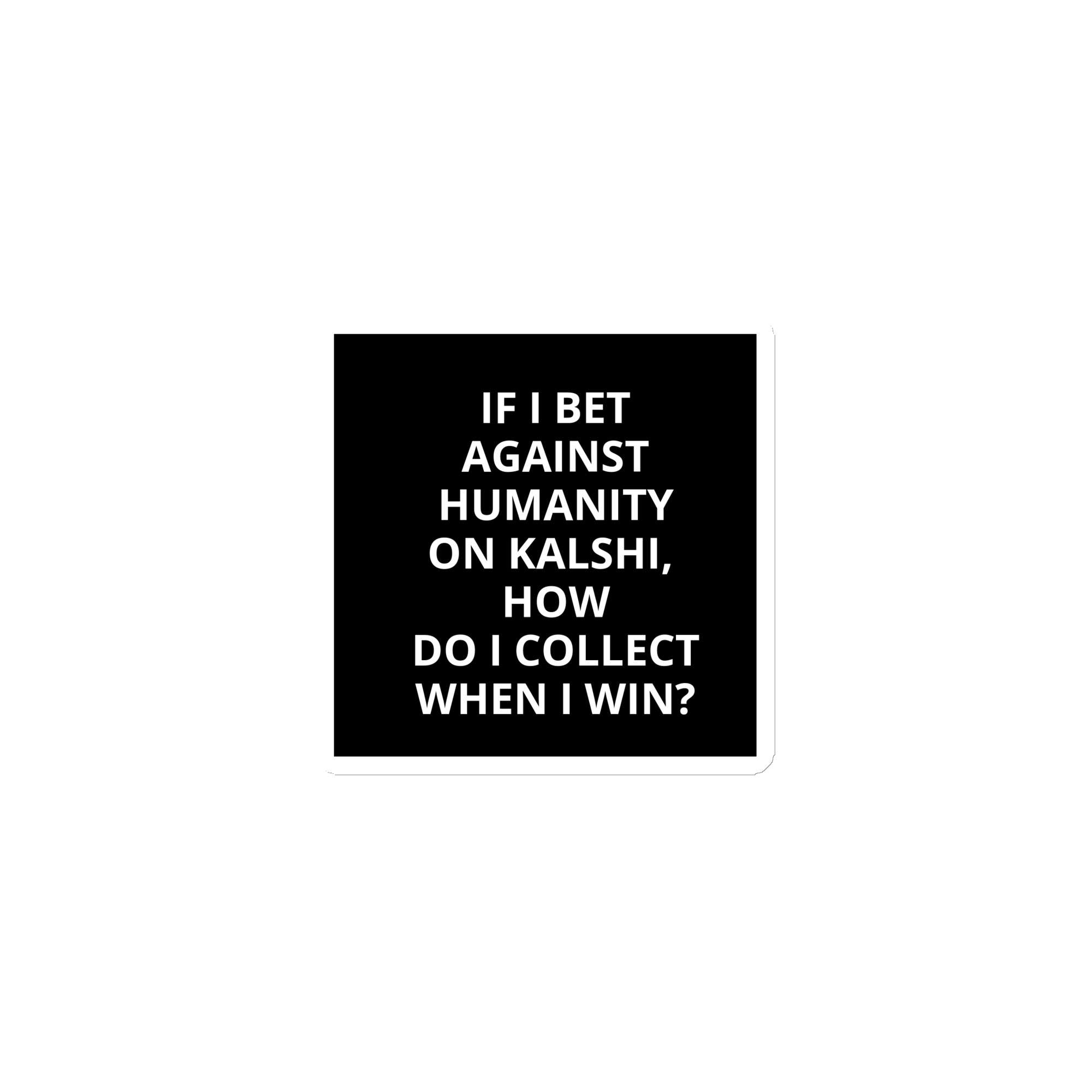 Magnet - If I Bet Against Humanity 1 Magnet - If I Bet Against Humanity