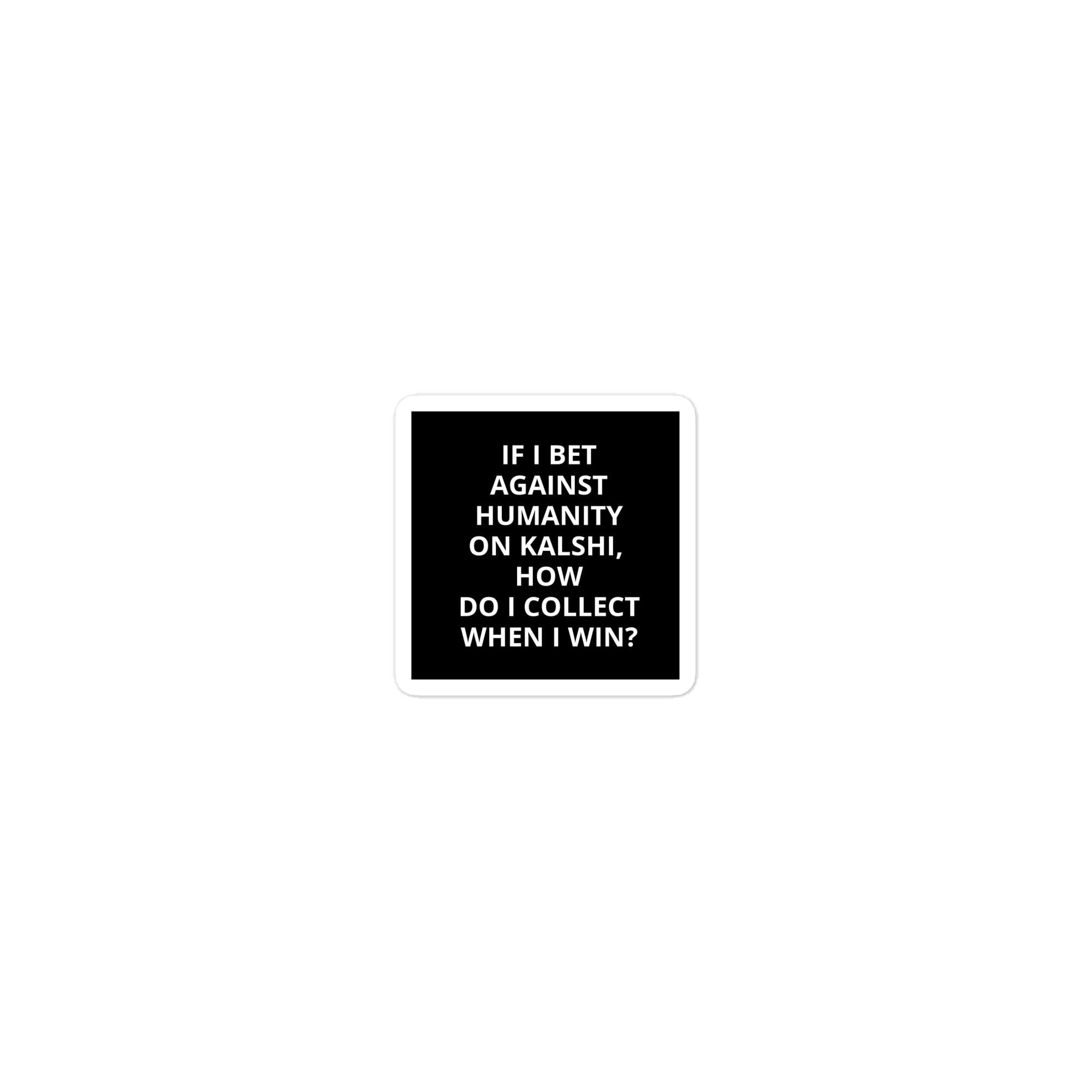 Sticker - If I Bet Against Humanity 1 Sticker - If I Bet Against Humanity
