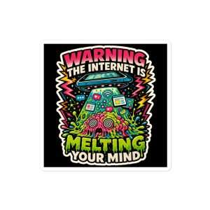The Internet is Melting Your Mind Sticker