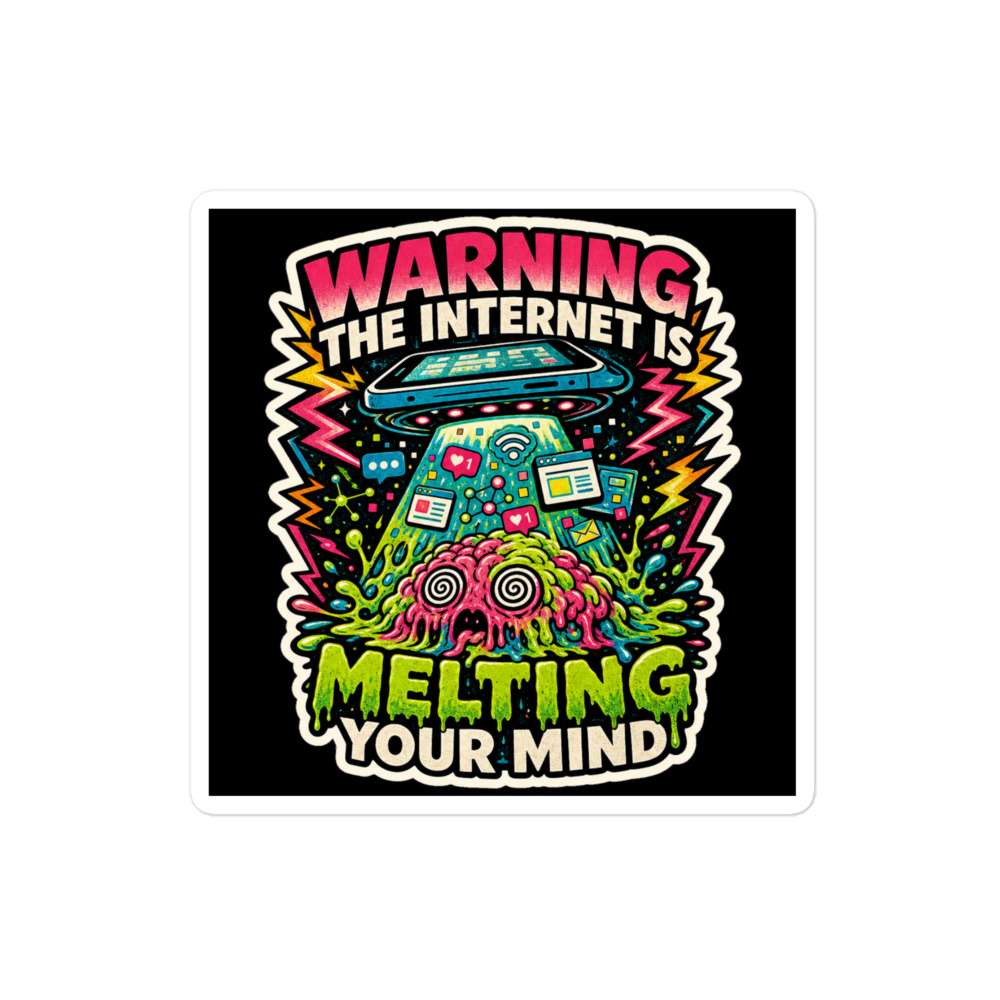 The Internet is Melting Your Mind Sticker 1 The Internet is Melting Your Mind Sticker